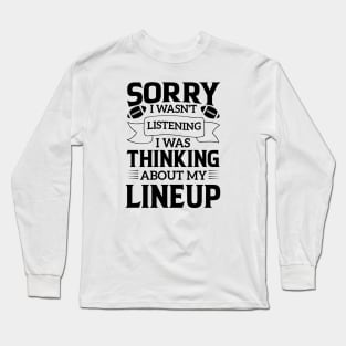 humor Sorry I Wasnt Listening Thinking Lineup favorite sport football Long Sleeve T-Shirt